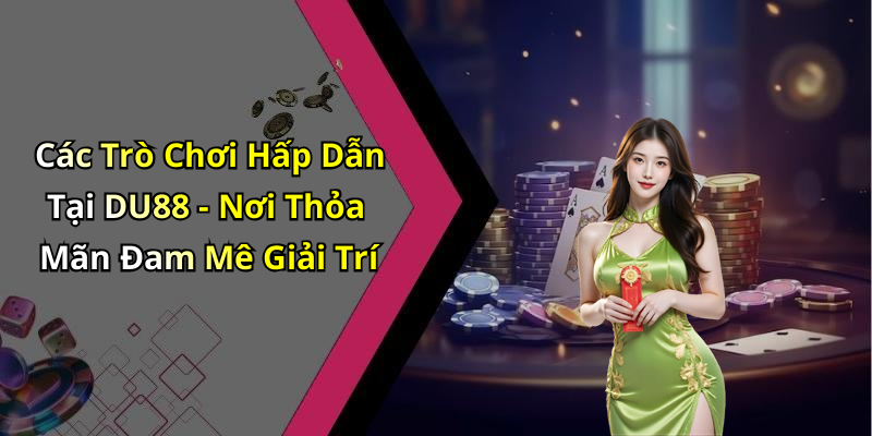 du88-kham-pha-the-gioi-giai-tri-online-dinh-cao-nhat-1027
