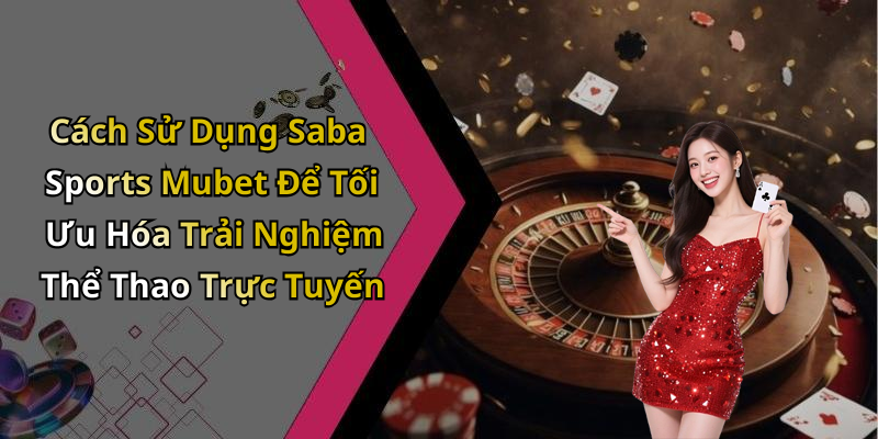 saba-sports-mubet-kham-pha-the-gioi-giai-tri-truc-tuyen-day-hap-dan-1047