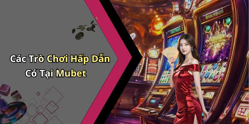 mubet-trai-nghiem-giai-tri-truc-tuyen-dinh-cao-voi-nhung-tro-choi-hap-dan-1097