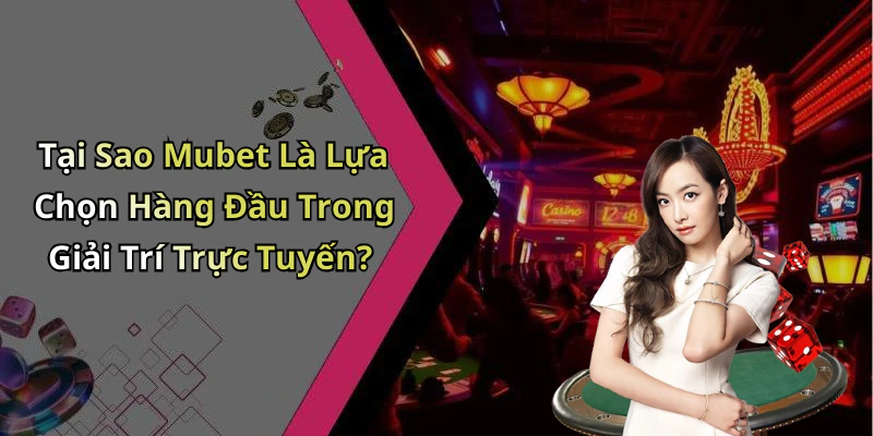 mubet-kham-pha-the-gioi-giai-tri-truc-tuyen-tuyet-voi-nhat-1096