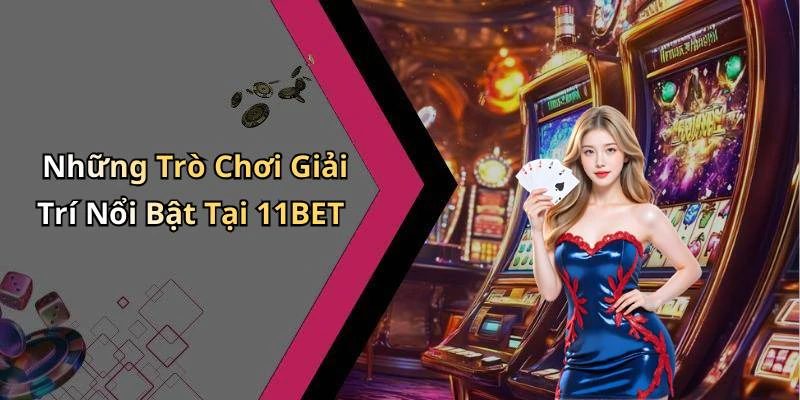 11bet-trai-nghiem-giai-tri-truc-tuyen-khong-gioi-han-1158