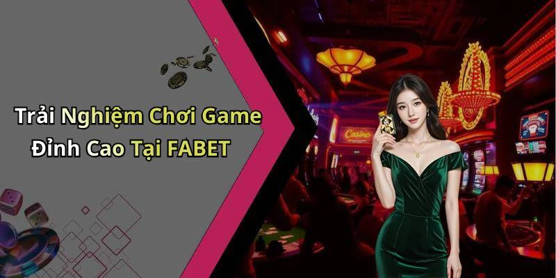 fabet-kham-pha-the-gioi-giai-tri-truc-tuyen-dinh-cao-nhat-1172