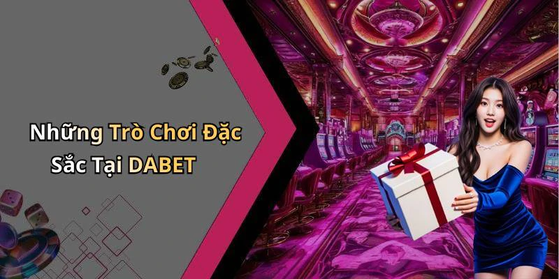 dabet-kham-pha-the-gioi-giai-tri-truc-tuyen-dinh-cao-1183