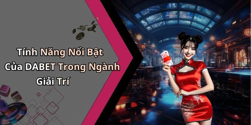dabet-kham-pha-the-gioi-giai-tri-truc-tuyen-day-hap-dan-1184