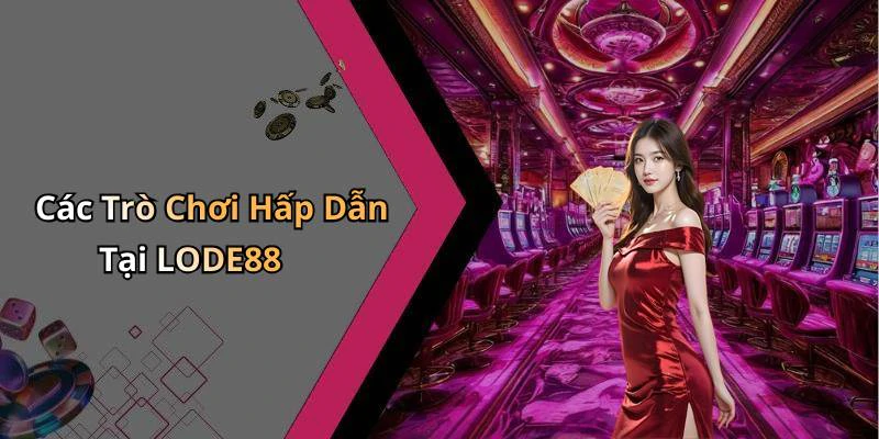 lode88-kham-pha-the-gioi-giai-tri-truc-tuyen-day-hap-dan-1189