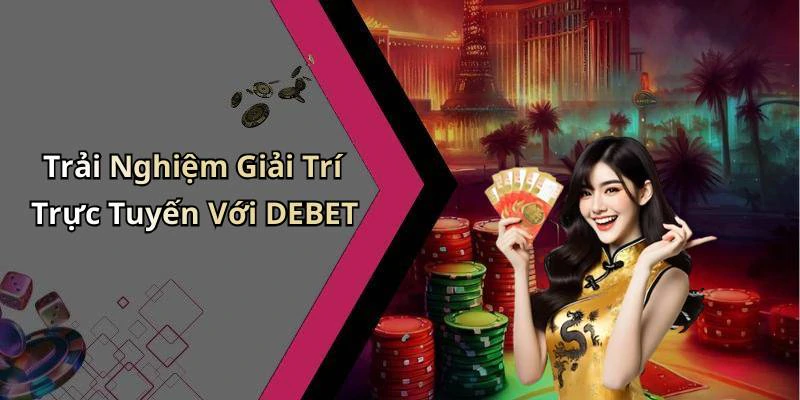 debet-kham-pha-nhung-tro-choi-giai-tri-truc-tuyen-hap-dan-nhat-1204