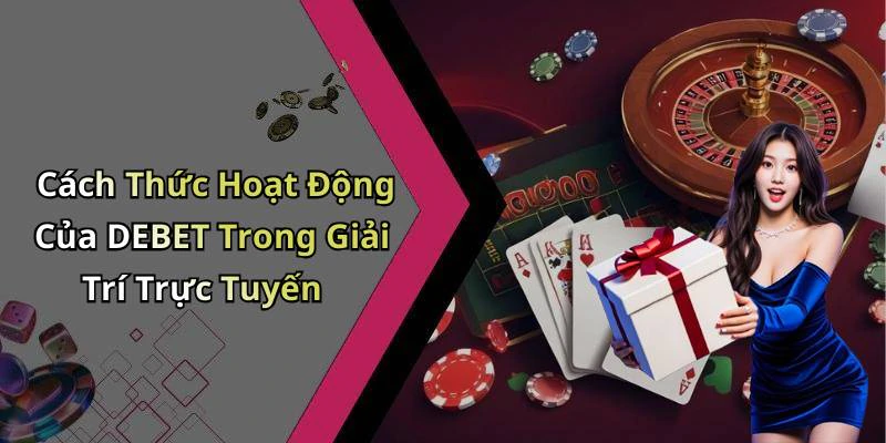 debet-kham-pha-the-gioi-giai-tri-truc-tuyen-day-me-hoac-1206