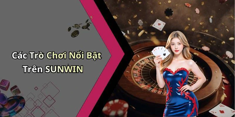 sunwin-trai-nghiem-giai-tri-truc-tuyen-dinh-cao-ma-ban-khong-the-bo-lo-1215