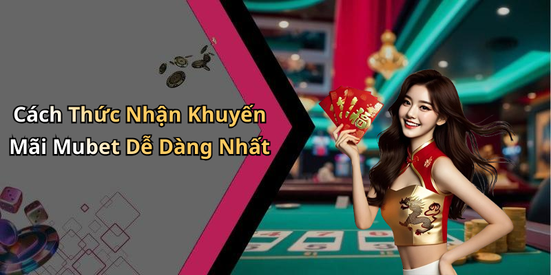 Cách Thức Nhận Khuyến Mãi Mubet Dễ Dàng Nhất