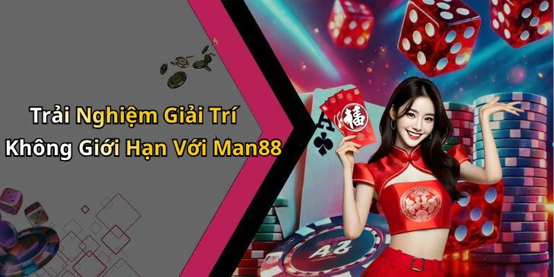 Trải Nghiệm Giải Trí Không Giới Hạn Với Man88