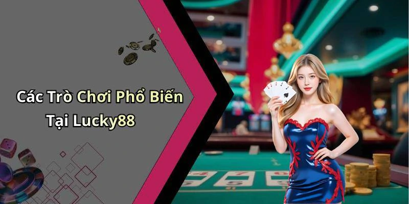 Các Trò Chơi Phổ Biến Tại Lucky88