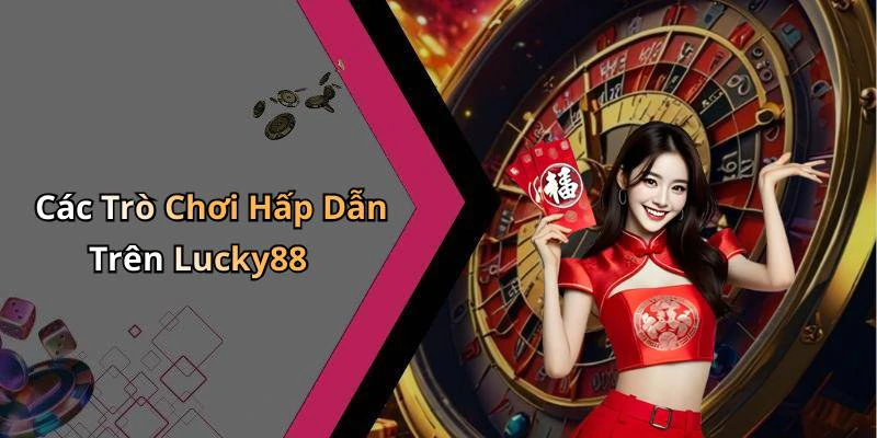 Các Trò Chơi Hấp Dẫn Trên Lucky88