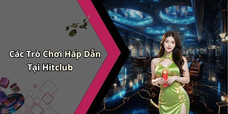 Các Trò Chơi Hấp Dẫn Tại Hitclub