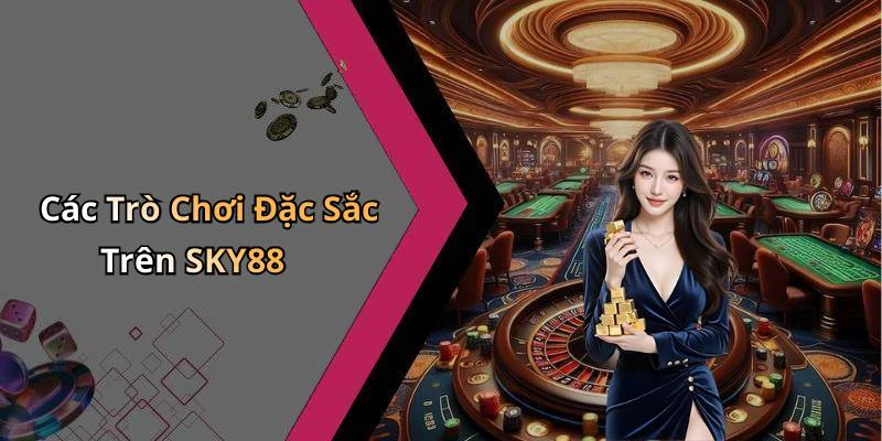 Các Trò Chơi Đặc Sắc Trên SKY88