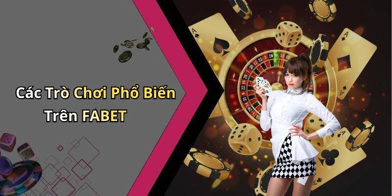 Các Trò Chơi Phổ Biến Trên FABET