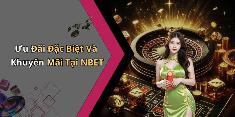 Ưu Đãi Đặc Biệt Và Khuyến Mãi Tại NBET