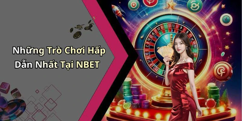 Những Trò Chơi Hấp Dẫn Nhất Tại NBET