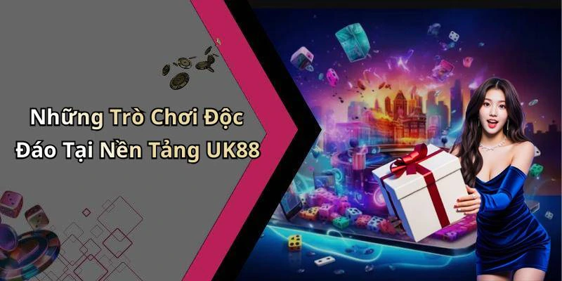 Những Trò Chơi Độc Đáo Tại Nền Tảng UK88