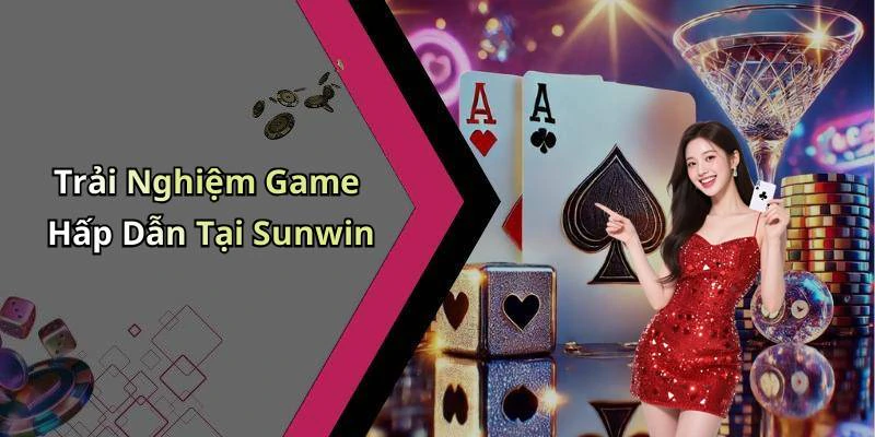 Trải Nghiệm Game Hấp Dẫn Tại Sunwin